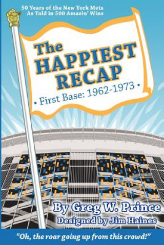 Carte The Happiest Recap: First Base (1962-1973): 50 Years of the New York Mets As Told in 500 Amazin' Wins Greg W Prince