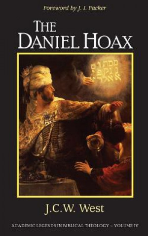 Könyv The Daniel Hoax: Who Wrote Daniel? J C W West