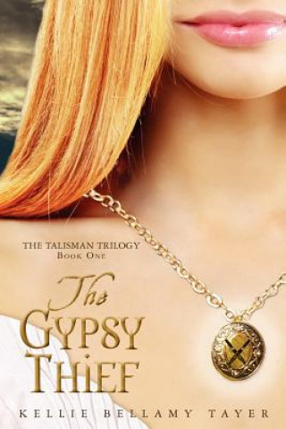 Książka The Gypsy Thief: The Talisman Trilogy Kellie Bellamy Tayer