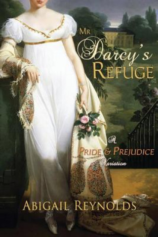 Carte Mr. Darcy's Refuge: A Pride & Prejudice Variation Abigail Reynolds