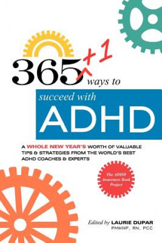 Książka 365+1 ways to succeed with ADHD: A whole new year's worth of tips and strategies from the world's best ADHD Coaches and Experts. Laurie Dupar