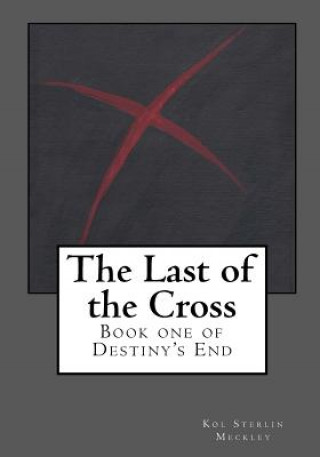 Kniha The Last of the Cross: Book One of Destiny's End Natasha M Meckley