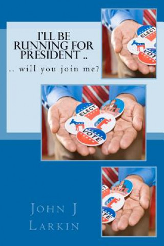Carte I'll Be Running for President .. will you join me? John J Larkin