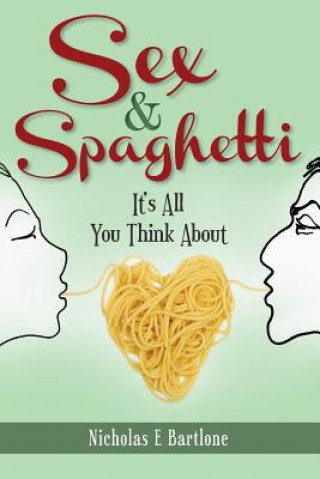 Książka Sex & Spaghetti: It's All You Think About Nicholas E Bartlone