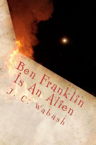 Kniha Ben Franklin Is An Alien J C Wabash