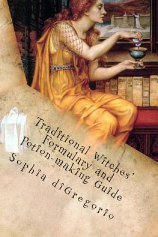 Carte Traditional Witches' Formulary and Potion-making Guide: Recipes for Magical Oils, Powders and Other Potions Sophia DiGregorio