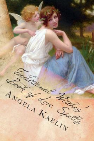 Carte Traditional Witches' Book of Love Spells Angela Kaelin