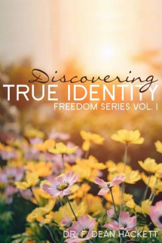 Kniha Discovering True Identity: A Believer's Position in Christ F Dean Hackett Ph D