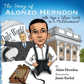 Carte The Story of Alonzo Herndon: Who Says A Slave Can't Be a Millionaire? Adam Herndon