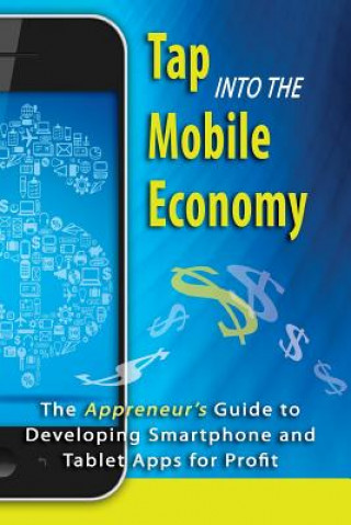 Kniha Tap into the Mobile Economy: The Appreneur's Guide to Developing Smartphone and Tablet Apps for Profit MR Richard L Foreman