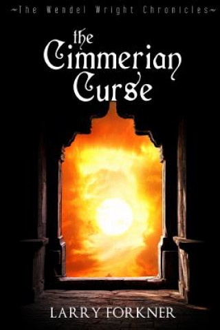 Книга The Cimmerian Curse: The Wendel Wright Chronicles - Book Three Larry Forkner