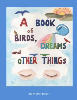Carte A Book of Birds, Dreams, and Other Things Walter Bauer