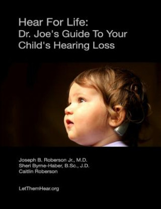 Könyv Hear for Life: Dr. Joe's Guide to Your Child's Hearing Loss Sheri Byrne-Haber Jd