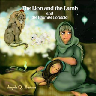 Carte The Lion and the Lamb and the Promise Foretold Angela Q Bertone