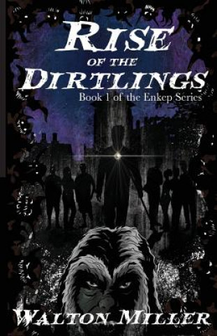 Könyv Rise of the Dirtlings: Book 1 of the Enkep Series Walton Miller