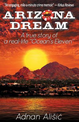 Kniha Arizona Dream: A true story of a real-life "Ocean's Eleven" Adnan Alisic