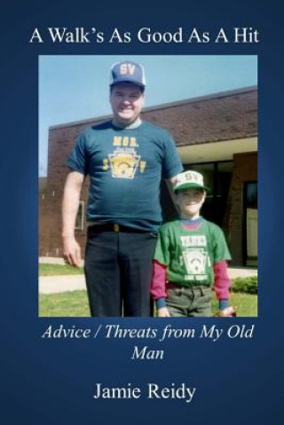 Kniha A Walk's As Good As A Hit: Advice/Threats from My Old Man Jamie Reidy