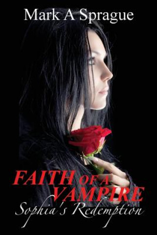 Buch Faith of a Vampire: Sophia's Redemption Mark A Sprague