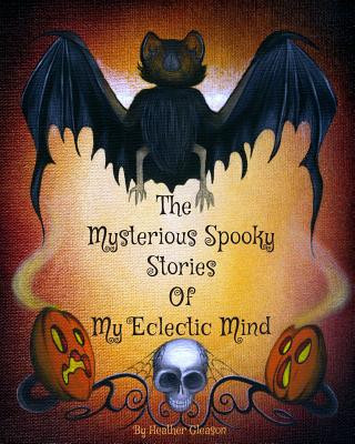 Carte The Mysterious Spooky Stories of My Eclectic Mind Heather Gleason
