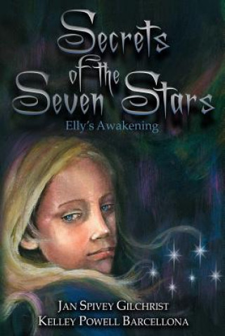 Könyv Secrets of the Seven Stars: Elly's Awakening Jan Spivey Gilchrist