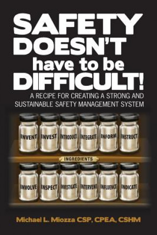 Kniha Safety doesn't have to be Difficult!: A Recipe for Creating a Strong and Sustainable Safety Management System Michael L Miozza