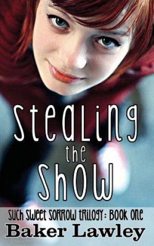 Kniha Stealing the Show: Book One of the Such Sweet Sorrow Trilogy Baker Lawley