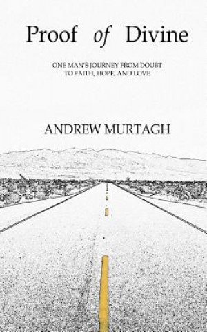 Kniha Proof of Divine: One Man's Journey from Doubt to Faith, Hope, and Love Andrew Murtagh