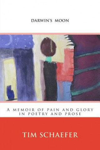Könyv Darwin's Moon: A memoir of pain and glory in poetry and prose Tim Schaefer