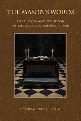 Kniha The Mason's Words: The History and Evolution of the American Masonic Ritual Robert G Davis