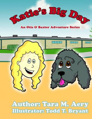 Kniha Katie's Big Day: An Otis and Baxter Adventure Story Tara M Aery