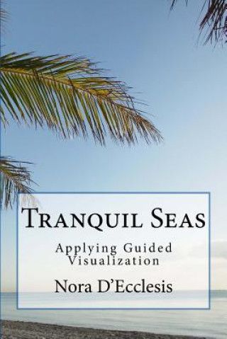 Knjiga Tranquil Seas: Applying Guided Visualization Nora D'Ecclesis