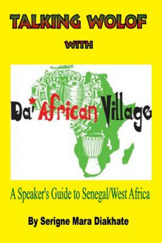 Carte Talking Wolof with Da' African Village: A Speaker's Guide to Senegal/West Africa MR Serigne Mara Diakhate