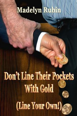 Kniha Don't Line Their Pockets With Gold (Line Your Own!): A Small How-To Book on Living Large Madelyn Rubin