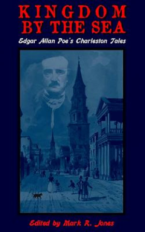 Könyv Kingdom By The Sea: Edgar Allan Poe's Charleston Tales Edgar Allan Poe