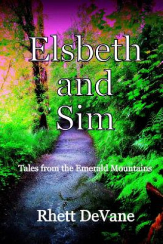 Könyv Elsbeth and Sim: Tales from the Emerald Mountains Rhett DeVane