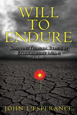 Książka Will to Endure: Surviving Terminal Illness by Extraordinary Means...A Memoir John L'Esperance