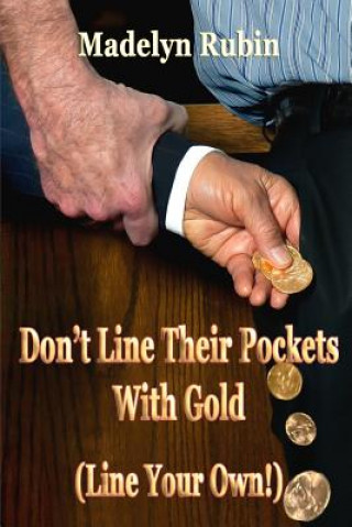 Kniha Don't Line Their Pockets With Gold (Line Your Own!): A Small "How To" Book on Living Large Madelyn Rubin