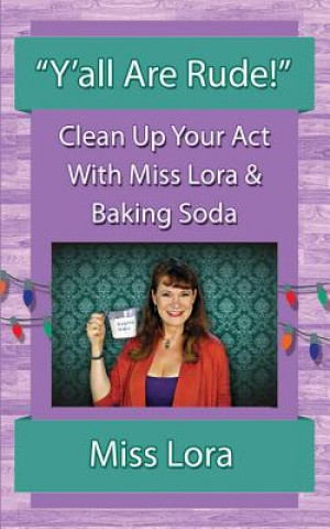 Carte "Y'all Are Rude!": Clean Up Your Act With Miss Lora & Baking Soda Miss Lora