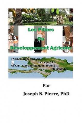 Book Les Piliers Du Développement Agricole: Les Pays en Qu?te d'un Développement Durable Joseph N Pierre Phd