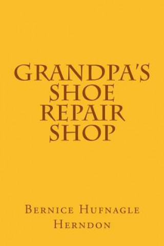 Kniha Grandpa's Shoe Repair Shop Bernice Hufnagle Herndon