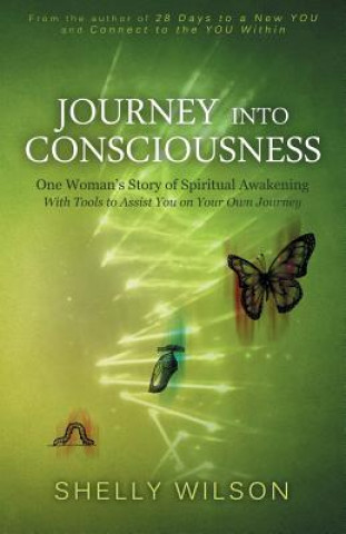 Könyv Journey into Consciousness: One Woman's Story of Spiritual Awakening Shelly Wilson