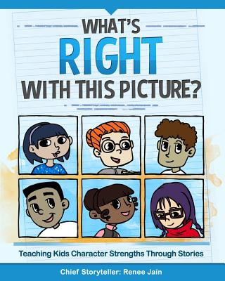 Kniha What's Right with This Picture?: Teaching Kids Character Strengths Through Stories Renee Jain
