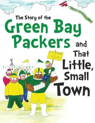 Kniha The Story of the Green Bay Packers And That Little, Small Town Daniel Hellman