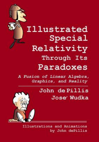 Книга Illustrated Special Relativity Through Its Paradoxes: Standard Edition: A Fusion of Linear Algebra, Graphics, and Reality John de Pillis
