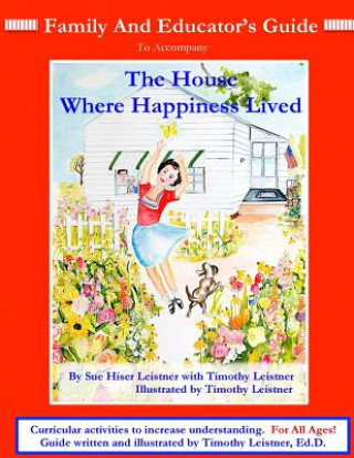 Kniha FAMILY and EDUCATOR'S GUIDE: To accompany The House Where Happiness Lived Ed D Timothy Leistner