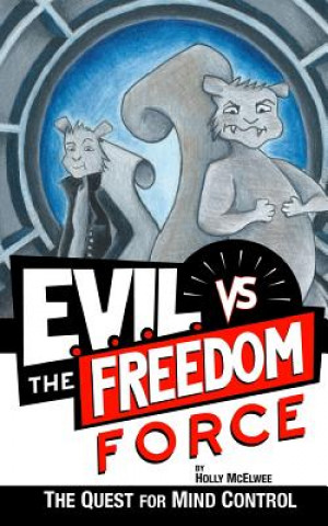 Könyv E.V.I.L. vs. the Freedom Force: The Quest for Mind Control Holly McElwee