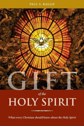 Kniha Gift of the Holy Spirit: What every Christian should know about the Holy Spirit Paul S Ragan