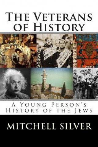 Kniha The Veterans of History: A Young Person's History of the Jews Mitchell Silver