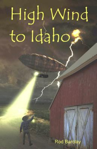 Kniha High Wind to Idaho: an Historical Airship Adventure Rod Barclay