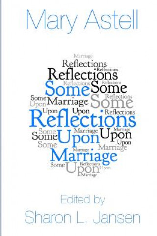 Kniha Some Reflections upon Marriage Mary Astell